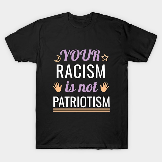 Your racism is not patriotism T-Shirt by HorrorMoviesFan